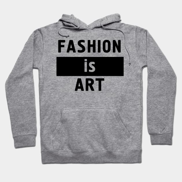 Fashion is Art Hoodie by deificusArt